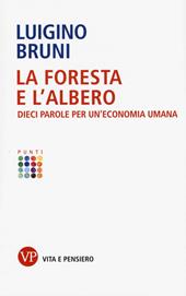 La foresta e l'albero. Dieci parole per un'economia umana