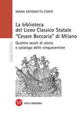 La Biblioteca del Liceo Classico Statale «Cesare Beccaria» di Milano. Quattro secoli di storia e catalogo delle cinquecentine