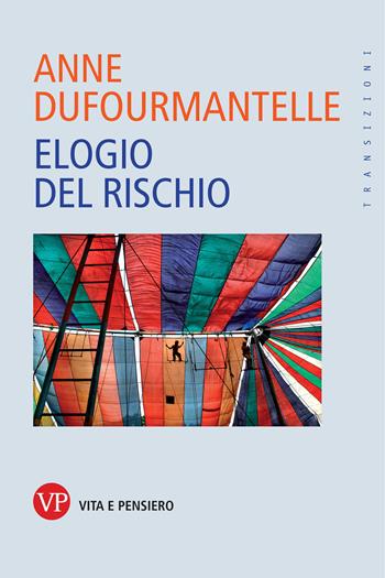 Elogio del rischio - Anne Dufourmantelle - Libro Vita e Pensiero 2020, Transizioni | Libraccio.it