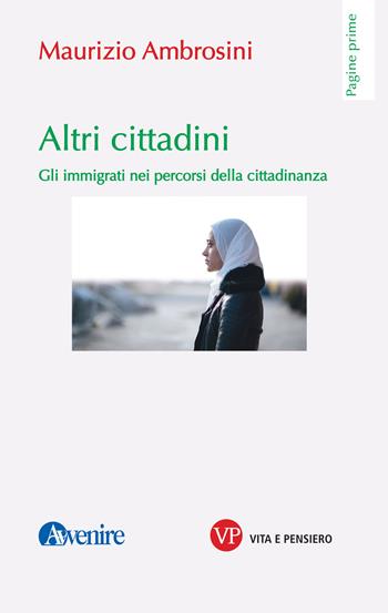 Altri cittadini. Gli immigrati nei percorsi della cittadinanza - Maurizio Ambrosini - Libro Vita e Pensiero 2020, Pagine prime | Libraccio.it