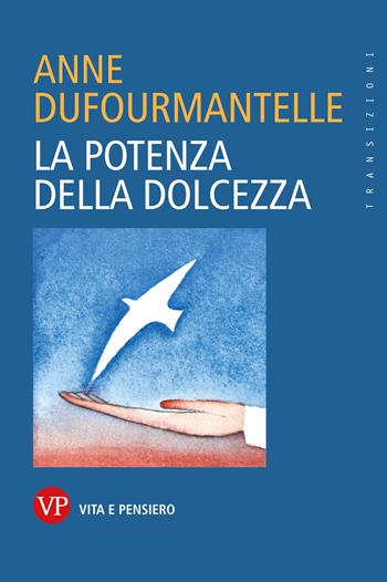 La potenza della dolcezza - Anne Dufourmantelle - Libro Vita e Pensiero 2022, Transizioni | Libraccio.it