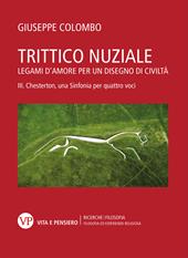 Trittico nuziale. Legami d’amore: per un disegno di civiltà. Vol. 3: Chesterton, una Sinfonia per quattro voci