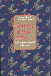 Amare vuol dire... - Nancy Kline, Christopher Spence - Libro Armenia 2000, I piccoli libri | Libraccio.it