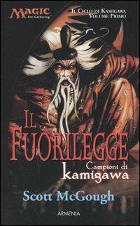 Il fuorilegge. Campioni di Kamigawa. Il ciclo di Kamigawa. Magic the Gathering. Vol. 1 - Scott McGough - Libro Armenia 2005, Fantasy | Libraccio.it