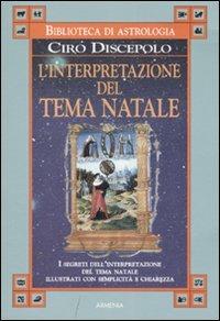 L' interpretazione del tema Natale - Ciro Discepolo - Libro Armenia 2007, Biblioteca di astrologia | Libraccio.it