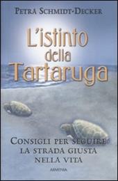 L' istinto della tartaruga. Consigli per seguire la strada giusta nella vita