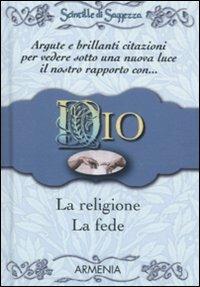 Dio, la religione, la fede. Scintille di saggezza  - Libro Armenia 2011 | Libraccio.it