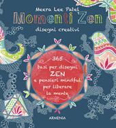 Momenti zen. Disegni creativi. Libera la mente con il tangling e con tanti pensieri mindful