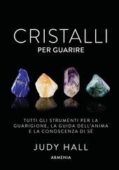 Cristalli per guarire. Tutti gli strumenti per la guarigione, la guida dell'anima e la conoscenza di sé. Con 50 carte