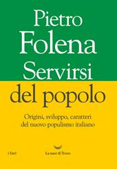 Servirsi del popolo. Origini, sviluppo, caratteri del nuovo populismo italiano
