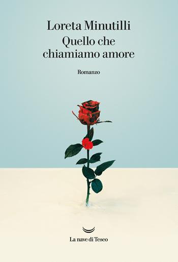 Quello che chiamiamo amore - Loreta Minutilli - Libro La nave di Teseo 2021, Oceani | Libraccio.it