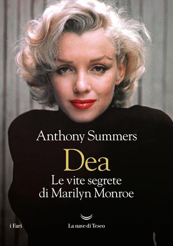 Dea. Le vite segrete di Marilyn Monroe - Anthony Summers - Libro La nave di Teseo 2022, I fari | Libraccio.it