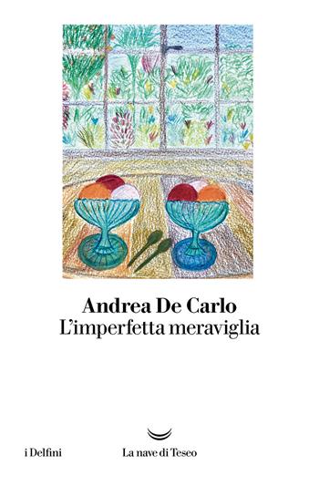 L'imperfetta meraviglia - Andrea De Carlo - Libro La nave di Teseo 2022, I delfini | Libraccio.it