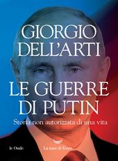 Le guerre di Putin. Storia non autorizzata di una vita