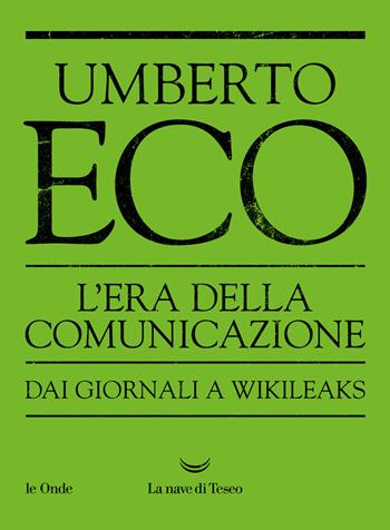 L'era della comunicazione. Dai giornali a wikileaks - Umberto Eco - Libro La nave di Teseo 2023, Le onde | Libraccio.it