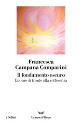 Il fondamento oscuro. L'uomo di fronte alla sofferenza