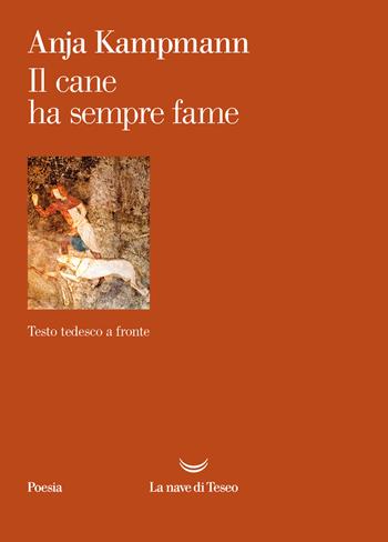 Il cane ha sempre fame. Testo tedesco a fronte - Anja Kampmann - Libro La nave di Teseo 2024, I venti | Libraccio.it