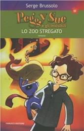 Lo zoo stregato. Peggy Sue e gli invisibili. Ediz. illustrata