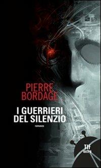 I guerrieri del silenzio - Pierre Bordage - Libro Fanucci 2009, Tif extra | Libraccio.it