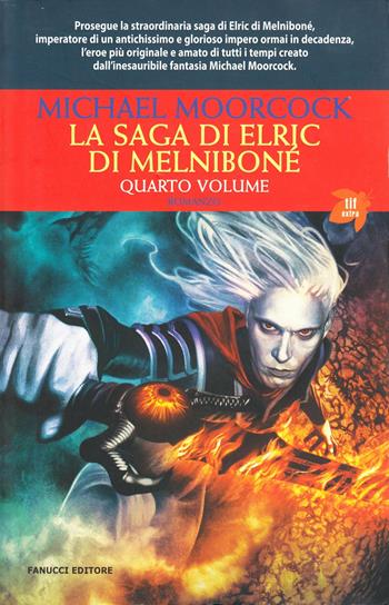 La saga di Elric di Melniboné. Vol. 4 - Michael Moorcock - Libro Fanucci 2008, Tif extra | Libraccio.it