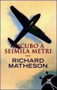 Incubo a seimila metri - Richard Matheson - Libro Fanucci 2008, Tif extra | Libraccio.it