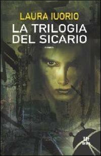 La trilogia del sicario - Laura Iuorio - Libro Fanucci 2009, Tif extra | Libraccio.it