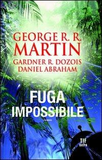Fuga impossibile - George R. R. Martin, Gardner R. Dozois, Daniel Abraham - Libro Fanucci 2009, Tif extra | Libraccio.it