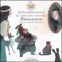Lo specchio racconta: Biancaneve. Insolite fiabe. Ediz. illustrata - Silvia Roncaglia, Paolo D'Altan - Libro Fanucci 2011, Kids | Libraccio.it
