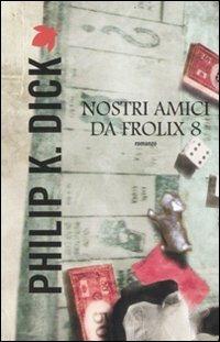 Nostri amici da Frolix 8 - Philip K. Dick - Libro Fanucci 2012, Tif extra | Libraccio.it
