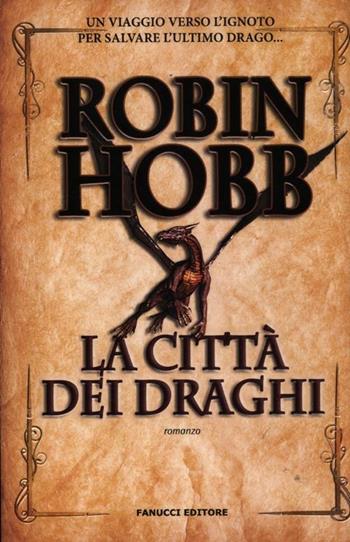 La città dei draghi. Cronache delle giungle della pioggia. Vol. 3 - Robin Hobb - Libro Fanucci 2012 | Libraccio.it