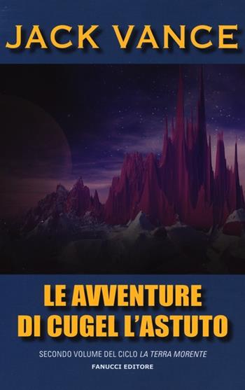 Le avventure di Cugel l'astuto. La terra morente. Vol. 2 - Jack Vance - Libro Fanucci 2013, Tif extra | Libraccio.it