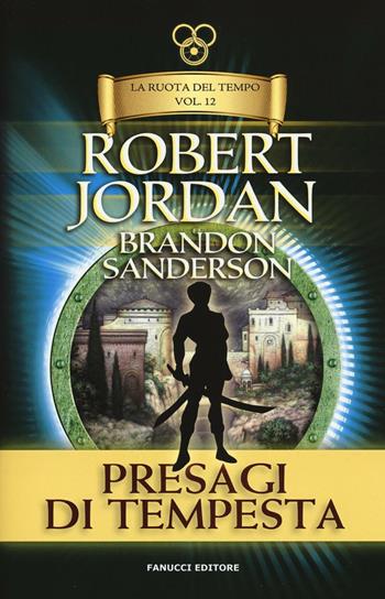 Presagi di tempesta. La ruota del tempo. Vol. 12 - Robert Jordan, Brandon Sanderson - Libro Fanucci 2016, Tif extra | Libraccio.it