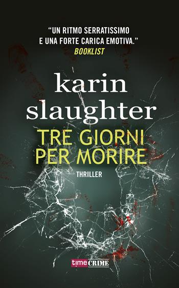 Tre giorni per morire - Karin Slaughter - Libro Time Crime 2019, Narrativa | Libraccio.it