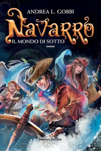 Navarro. Il mondo di sotto. Vol. 1 - Andrea L. Gobbi - Libro Fanucci 2020, Tweens | Libraccio.it