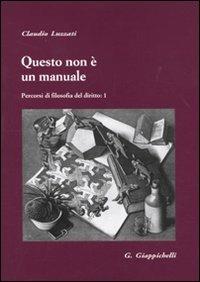 Questo non è un manuale. Percorsi di filosofia del diritto. Vol. 1 - Claudio Luzzati - Libro Giappichelli 2010 | Libraccio.it
