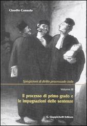 Spiegazioni di diritto processuale civile. Vol. 3: Il processo di primo grado e le impugnazioni delle sentenze.