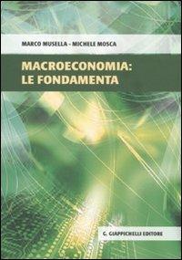 Macroeconomia: le fondamenta - Marco Musella, Michele Mosca - Libro Giappichelli 2011 | Libraccio.it