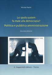 Lo spoils system fa male alla democrazia? Politica e pubblica amministrazione