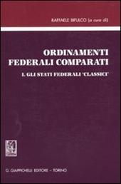 Ordinamenti federali comparati. Vol. 1: Gli stati federali «classici».