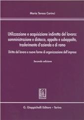 Utilizzazione e acquisizione indiretta del lavoro. Somministrazione e distacco, appalto e subappalto, trasferimento d'azienda e di ramo