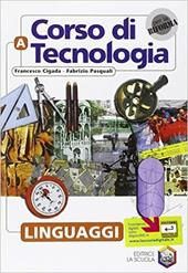 Corso di tecnologia. Vol. A: Linguaggi.