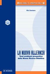 La nuova alleanza. Temi, problemi e prospettive della nuova ricerca didattica