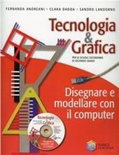 Tecnologia & grafica. Disegnare e modellare con il computer. Con CD-ROM