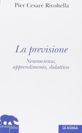 La previsione. Neuroscienze, apprendimento, didattica