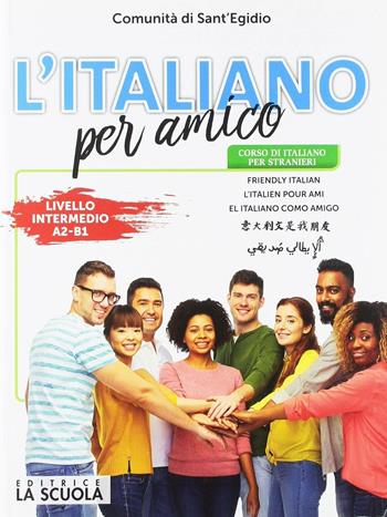 L'italiano per amico. Corso di italiano per stranieri. Livello intermedio  - Libro La Scuola SEI 2018 | Libraccio.it