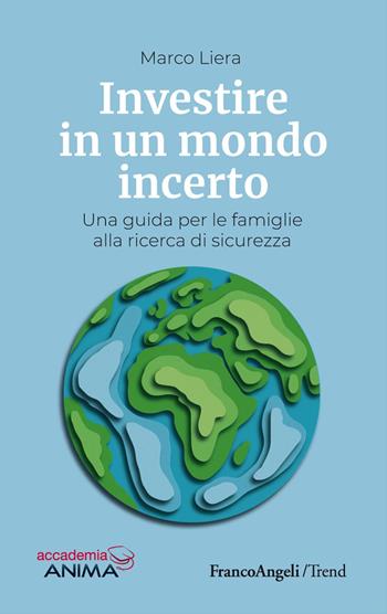 Investire in un mondo incerto. Una guida per le famiglie alla ricerca di sicurezza - Marco Liera - Libro Franco Angeli 2020, Trend | Libraccio.it