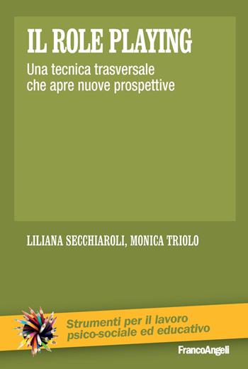 Il role playing. Una tecnica trasversale che apre nuove prospettive - Liliana Secchiaroli, Monica Triolo - Libro Franco Angeli 2020, Strumenti per il lavoro psico-sociale ed educativo | Libraccio.it