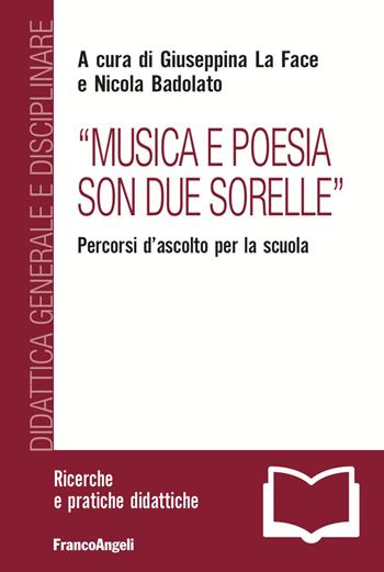 «Musica e poesia son due sorelle». Percorsi d'ascolto per la scuola - Giuseppina La Face - Libro Franco Angeli 2023, Didattica generale e disciplinare | Libraccio.it