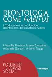 Deontologia come habitus. Introduzione al nuovo Codice deontologico dell'assistente sociale