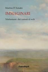 Immaginari. Telefantasie: dai cartoni al web